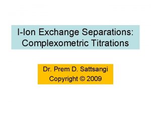 IIon Exchange Separations Complexometric Titrations Dr Prem D
