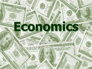 Economics The Basic Breakdown of terms and concepts
