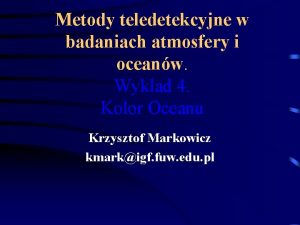 Metody teledetekcyjne w badaniach atmosfery i oceanw Wykad