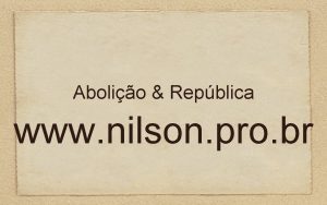 Abolio Repblica www nilson pro br Memria da