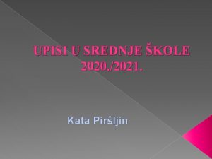 UPISI U SREDNJE KOLE 2020 2021 Kata Pirljin