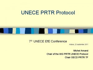 UNECE PRTR Protocol 7 th UNECE Ef E