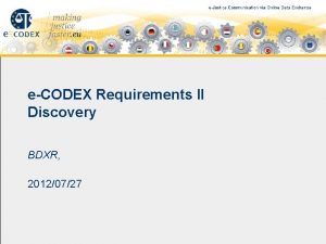 eCODEX Requirements II Discovery BDXR 20120727 Different Communication