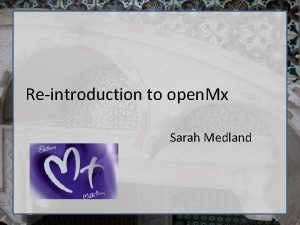 Reintroduction to open Mx Sarah Medland Starting at