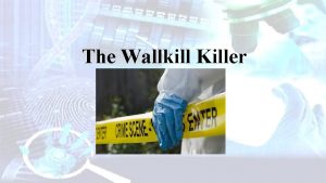 The Wallkill Killer The Wallkill Killer I have