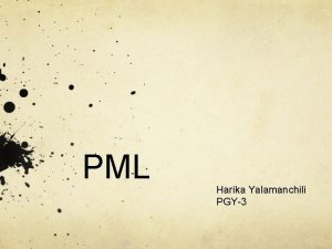 PML Harika Yalamanchili PGY3 Progressive multifocal leukoencephalopathy Severe