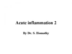 Acute inflammation 2 By Dr S Homathy Mechanism