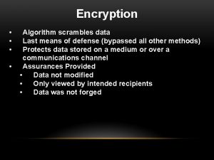 Encryption Algorithm scrambles data Last means of defense