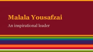 Malala Yousafzai An inspirational leader Backround Malala was