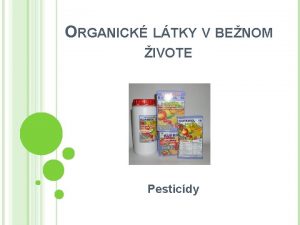 ORGANICK LTKY V BENOM IVOTE Pesticdy PESTICDY Pvod