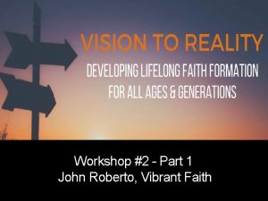 Workshop 2 Part 1 John Roberto Vibrant Faith