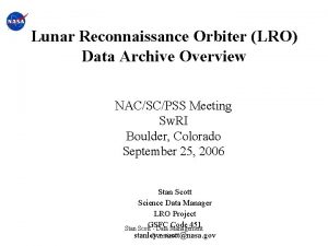 Lunar Reconnaissance Orbiter LRO Data Archive Overview NACSCPSS