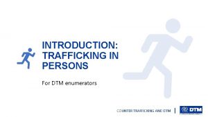 INTRODUCTION TRAFFICKING IN PERSONS For DTM enumerators COUNTER