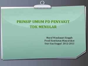 PRINSIP UMUM PD PENYAKIT TDK MENULAR Nurul Wandasari