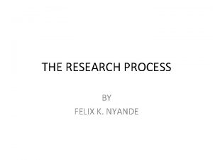 THE RESEARCH PROCESS BY FELIX K NYANDE THE