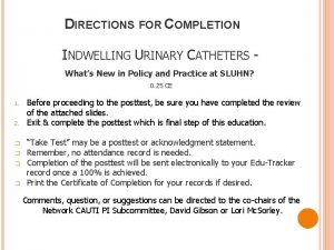 DIRECTIONS FOR COMPLETION INDWELLING URINARY CATHETERS Whats New