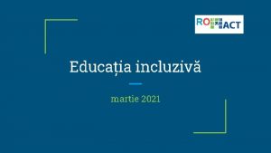 Educaia incluziv martie 2021 Ce v propunem informaii