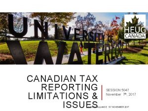 CANADIAN TAX REPORTING LIMITATIONS ISSUES SESSION 5047 November