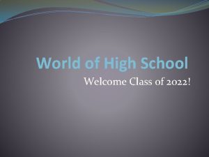 World of High School Welcome Class of 2022