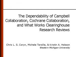The Dependability of Campbell Collaboration Cochrane Collaboration and