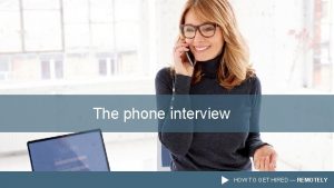 The phone interview HOW TO GET HIRED REMOTELY