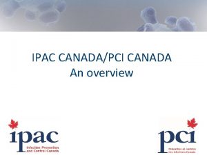 IPAC CANADAPCI CANADA An overview Who is IPAC