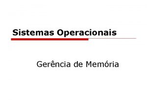 Sistemas Operacionais Gerncia de Memria Gerncia de Memria