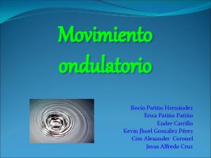 Movimiento ondulatorio Roco Patio Hernndez Erica Patio Ender