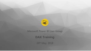 01 Microsoft Power BI User Group DAX Training