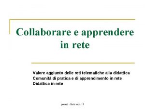 Collaborare e apprendere in rete Valore aggiunto delle