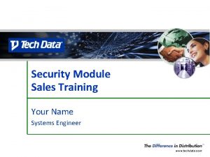 Security Module Sales Training Your Name Systems Engineer