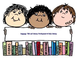 Language Talk and Literacy Development Early Literacy Phonological