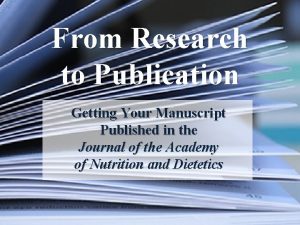 From Research to Publication Getting Your Manuscript Published