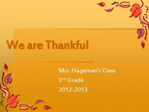 We are Thankful Mrs Hagemans Class 3 rd