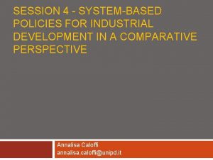 SESSION 4 SYSTEMBASED POLICIES FOR INDUSTRIAL DEVELOPMENT IN