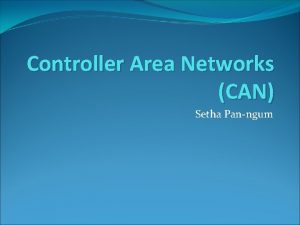 Controller Area Networks CAN Setha Panngum History of