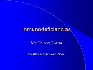 Inmunodeficiencias Ma Dolores Lastra Facultad de Qumica UNAM