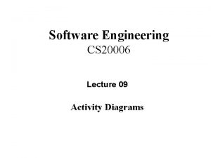 Software Engineering CS 20006 Lecture 09 Activity Diagrams