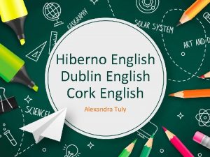 Hiberno English Dublin English Cork English Alexandra Tuly