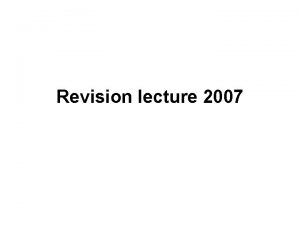 Revision lecture 2007 Exam formant Three questions in