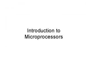 Introduction to Microprocessors AGENDA Architecture Microprocessor Communication and