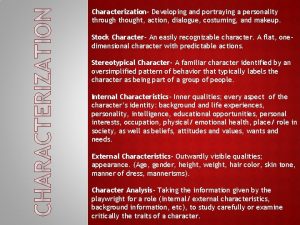 Characterization Developing and portraying a personality through thought