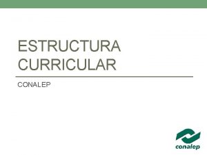 ESTRUCTURA CURRICULAR CONALEP Atendiendo al Programa Sectorial de