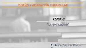 DISEO Y ADAPACIN CURRICULAR TEMA 4 La evaluacin