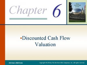 Chapter 6 Discounted Cash Flow Valuation Mc GrawHillIrwin