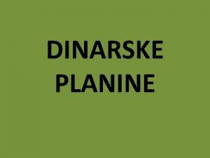 DINARSKE PLANINE PODELA CENTRALNI DINARIDI Starovlako rake i