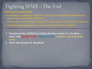 Fighting WWI The Enduring Understandings 1 Nationalism imperialism
