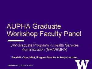 AUPHA Graduate Workshop Faculty Panel UW Graduate Programs