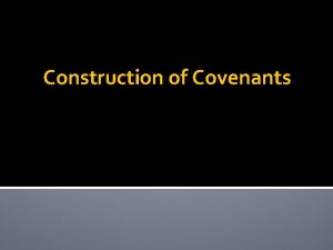 Construction of Covenants Construction of Covenants Traditional Approach