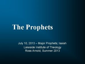 The Prophets July 10 2013 Major Prophets Isaiah